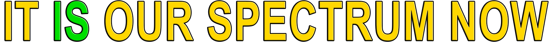 IT IS OUR SPECTRUM NOW